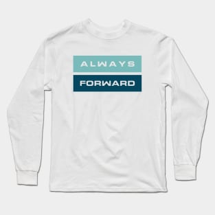 Always Forward, Motivational Quote Long Sleeve T-Shirt